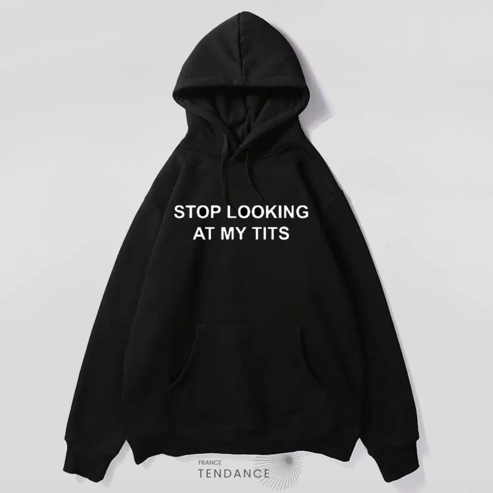 Hoodie stop Looking At My Tits | France-Tendance